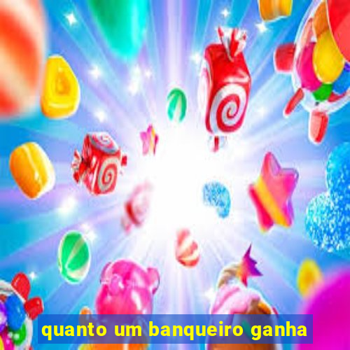 quanto um banqueiro ganha